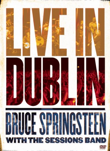 Bruce Springsteen with the Sessions Band: Live In Dublin (2007)